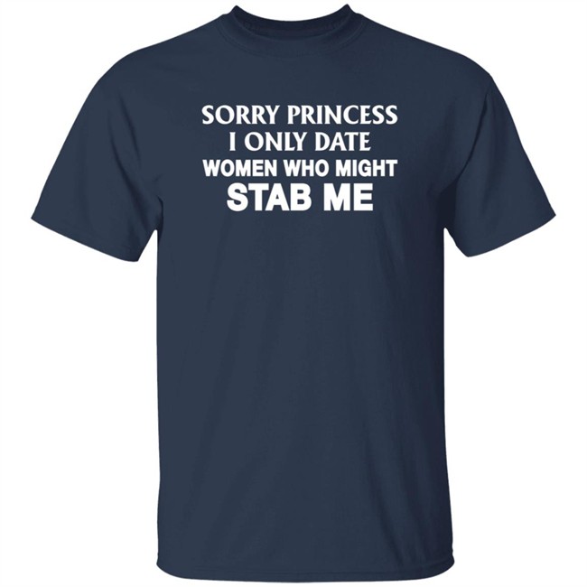 Cowboy Sorry Princess I Only Date Women Who Might Stab Me Shirt
