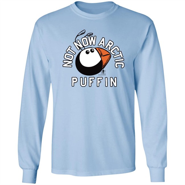 Just Mike Buddy The Elf Not Now Arctic Puffin Shirt Just Mike Buddy The Elf Not Now Arctic Puffin Shirt