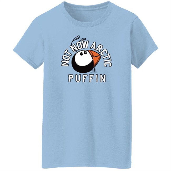 Just Mike Buddy The Elf Not Now Arctic Puffin Shirt Just Mike Buddy The Elf Not Now Arctic Puffin Shirt