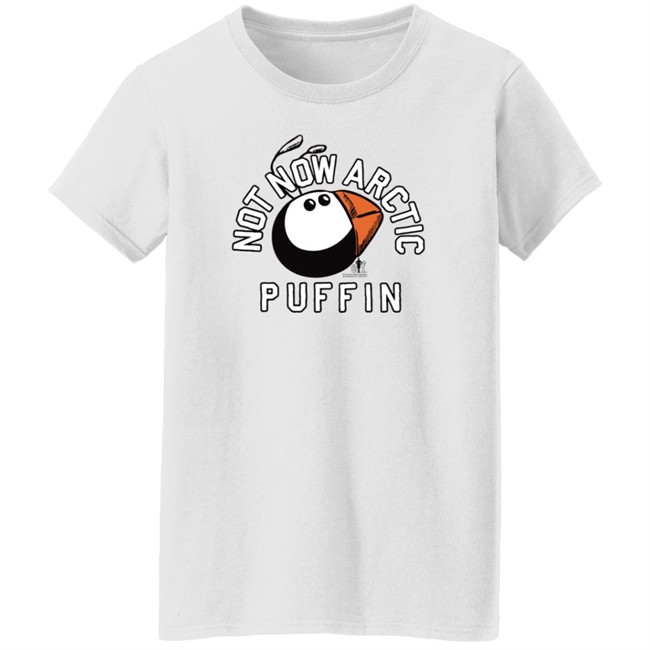 Just Mike Buddy The Elf Not Now Arctic Puffin Shirt Just Mike Buddy The Elf Not Now Arctic Puffin Shirt