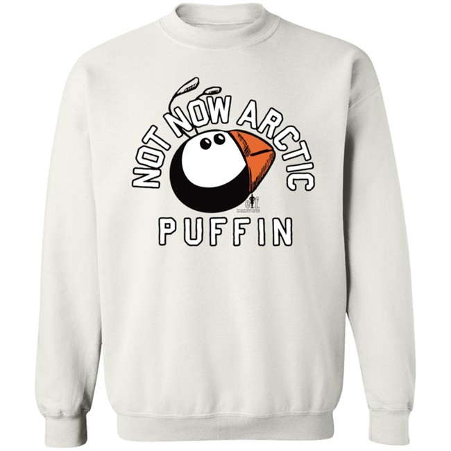 Just Mike Buddy The Elf Not Now Arctic Puffin Shirt Just Mike Buddy The Elf Not Now Arctic Puffin Shirt