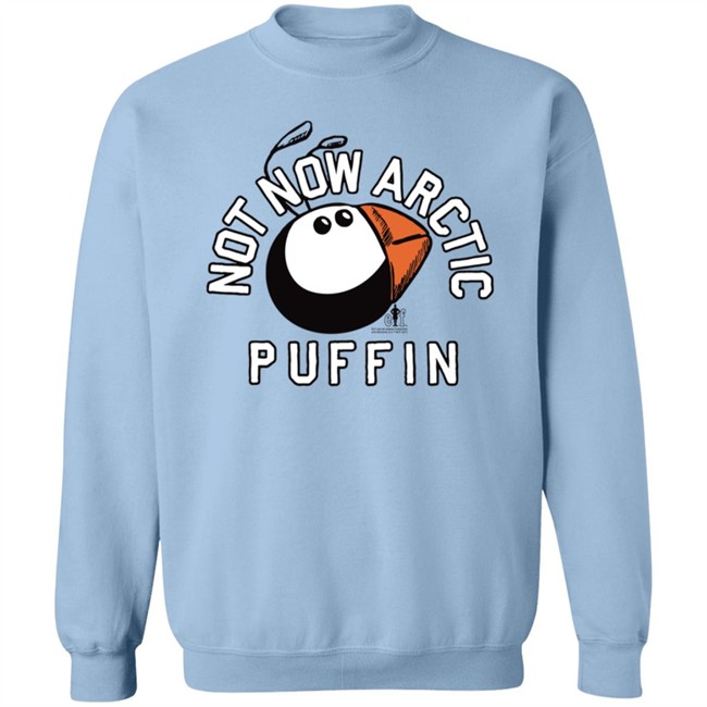 Just Mike Buddy The Elf Not Now Arctic Puffin Shirt Just Mike Buddy The Elf Not Now Arctic Puffin Shirt