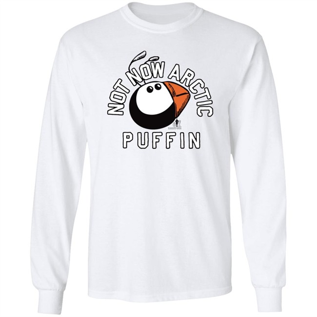 Just Mike Buddy The Elf Not Now Arctic Puffin Shirt Just Mike Buddy The Elf Not Now Arctic Puffin Shirt