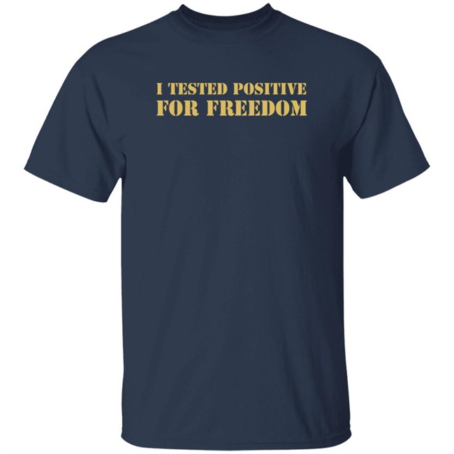I Tested Positive For Freedom Shirt George Gammon