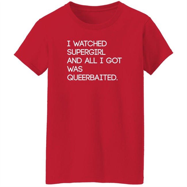 Mooosical Dreamz I Watched Supergirl And All I Got Was Queerbaited Shirt Mooosical Dreamz I Watched Supergirl And All I Got Was Queerbaited Shirt