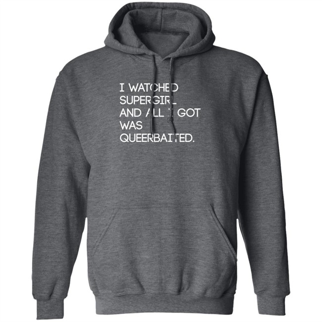 Mooosical Dreamz I Watched Supergirl And All I Got Was Queerbaited Shirt Mooosical Dreamz I Watched Supergirl And All I Got Was Queerbaited Shirt