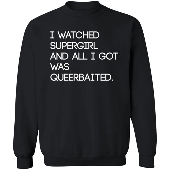 Mooosical Dreamz I Watched Supergirl And All I Got Was Queerbaited Shirt Mooosical Dreamz I Watched Supergirl And All I Got Was Queerbaited Shirt