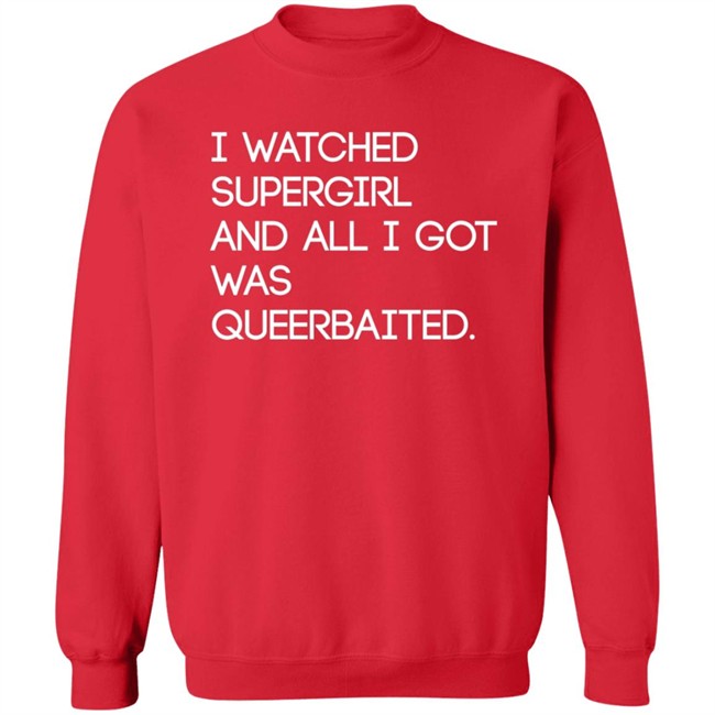 Mooosical Dreamz I Watched Supergirl And All I Got Was Queerbaited Shirt Mooosical Dreamz I Watched Supergirl And All I Got Was Queerbaited Shirt