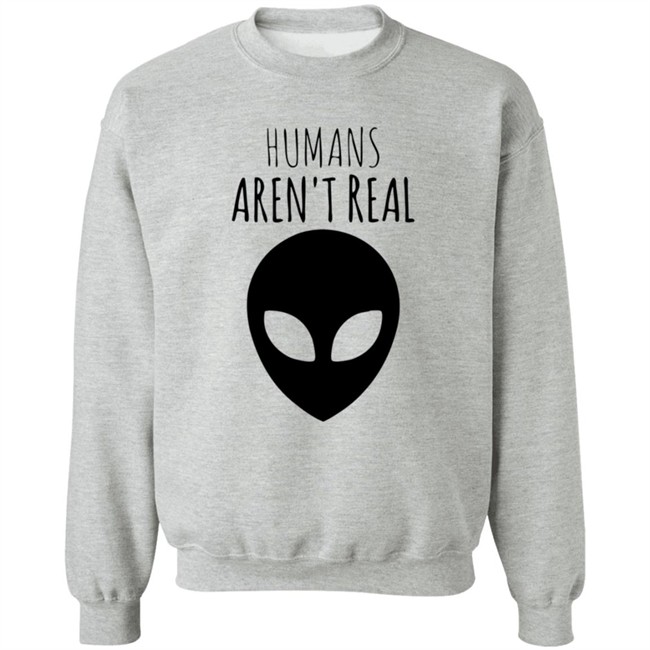 Humans Aren't Real Shirt Humans Aren't Real Shirt