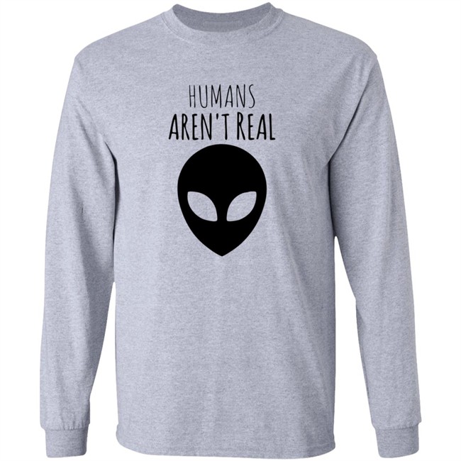 Humans Aren't Real Shirt Humans Aren't Real Shirt