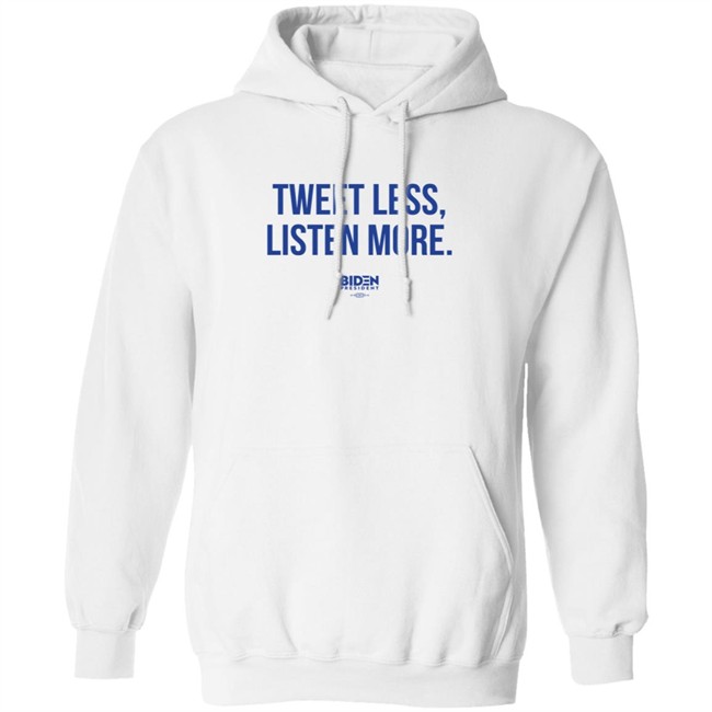 President Joe Biden 2020 Tweet Less Listen More Shirt President Joe Biden 2020 Tweet Less Listen More Shirt