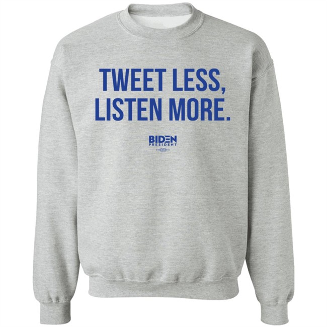 President Joe Biden 2020 Tweet Less Listen More Shirt President Joe Biden 2020 Tweet Less Listen More Shirt
