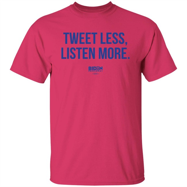 President Joe Biden 2020 Tweet Less Listen More Shirt President Joe Biden 2020 Tweet Less Listen More Shirt