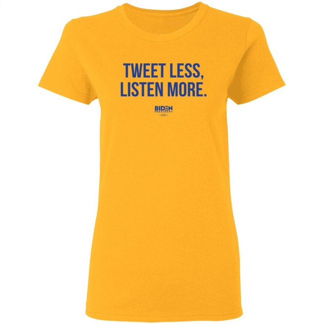 President Joe Biden 2020 Tweet Less Listen More Shirt President Joe Biden 2020 Tweet Less Listen More Shirt