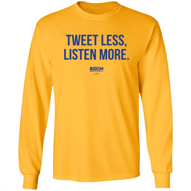 President Joe Biden 2020 Tweet Less Listen More Shirt President Joe Biden 2020 Tweet Less Listen More Shirt