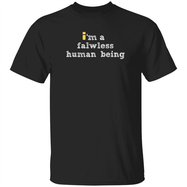 impulseSV Store I'm A Falwless Human Being T Shirt