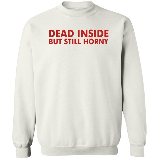 Mindyourself Dead Inside But Still Horny T Shirt I Told My The Mindyourself Dead Inside But Still Horny T Shirt I Told My The
