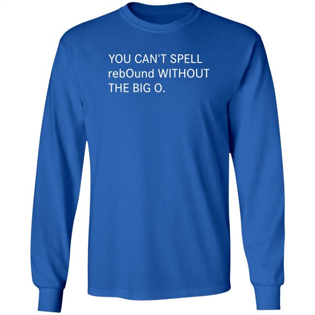You Can't Spell Rebound Without The Big O Shirt Kentucky Basketball Duh! Sports Shirts You Can't Spell Rebound Without The Big O Shirt Kentucky Basketball Duh! Sports Shirts