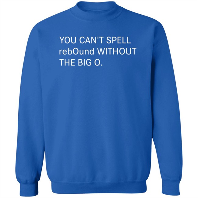 You Can't Spell Rebound Without The Big O Shirt Kentucky Basketball Duh! Sports Shirts You Can't Spell Rebound Without The Big O Shirt Kentucky Basketball Duh! Sports Shirts
