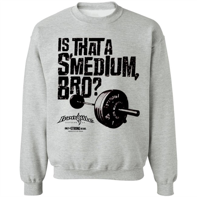 Ironville Merch Is That A Smedium Bro Shirt Ironville Merch Is That A Smedium Bro Shirt