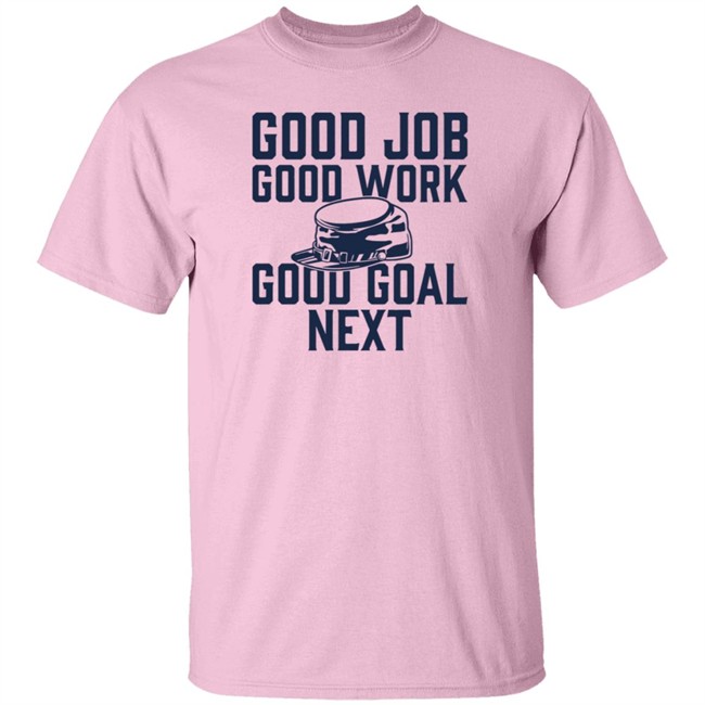 The Artillery Shop Good Job Good Work Good Goal Next Shirt CBJ Artillery The Artillery Shop Good Job Good Work Good Goal Next Shirt CBJ Artillery