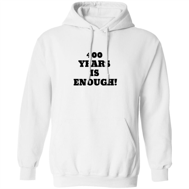 2Dark 2Tell Merch 400 Years Is Enough Hoodie 2Dark 2Tell Merch 400 Years Is Enough Hoodie