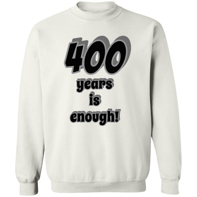 2Dark 2Tell Merch 400 Years Is Enough Shirt 2Dark 2Tell Merch 400 Years Is Enough Shirt