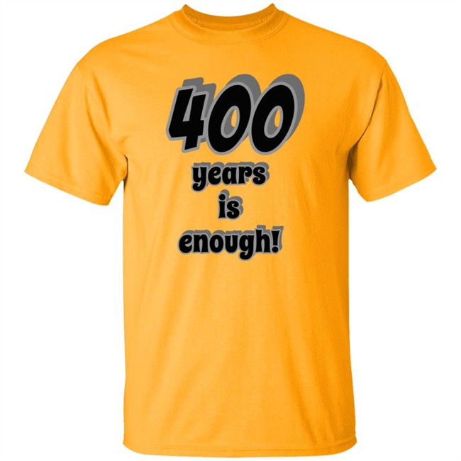 2Dark 2Tell Merch 400 Years Is Enough Shirt 2Dark 2Tell Merch 400 Years Is Enough Shirt