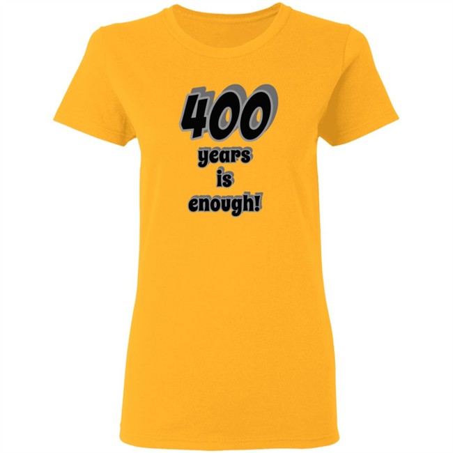 2Dark 2Tell Merch 400 Years Is Enough Shirt 2Dark 2Tell Merch 400 Years Is Enough Shirt