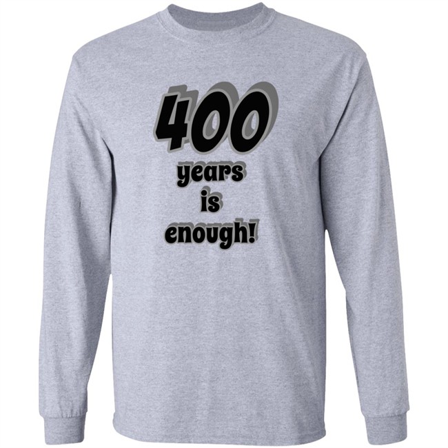 2Dark 2Tell Merch 400 Years Is Enough Shirt 2Dark 2Tell Merch 400 Years Is Enough Shirt