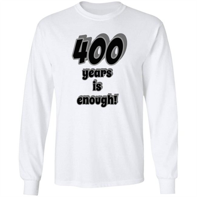 2Dark 2Tell Merch 400 Years Is Enough Shirt 2Dark 2Tell Merch 400 Years Is Enough Shirt