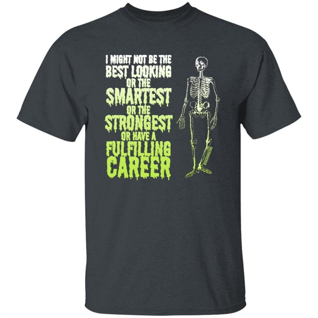 Da Share Zone Merch I Might Not Be The Best Looking Or The Smatest Or The Strongest Or Have A Shirt Da Share Zone Merch I Might Not Be The Best Looking Or The Smatest Or The Strongest Or Have A Shirt