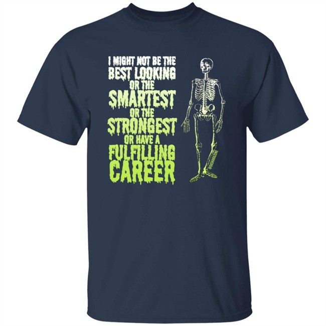 Da Share Zone Merch I Might Not Be The Best Looking Or The Smatest Or The Strongest Or Have A Shirt Da Share Zone Merch I Might Not Be The Best Looking Or The Smatest Or The Strongest Or Have A Shirt
