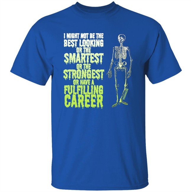 Da Share Zone Merch I Might Not Be The Best Looking Or The Smatest Or The Strongest Or Have A Shirt Da Share Zone Merch I Might Not Be The Best Looking Or The Smatest Or The Strongest Or Have A Shirt
