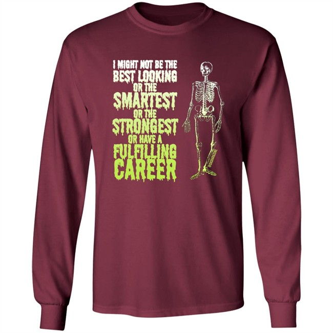 Da Share Zone Merch I Might Not Be The Best Looking Or The Smatest Or The Strongest Or Have A Shirt Da Share Zone Merch I Might Not Be The Best Looking Or The Smatest Or The Strongest Or Have A Shirt