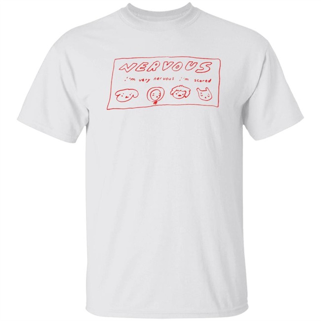 I’m Very Nervous I’m Scared T Shirt