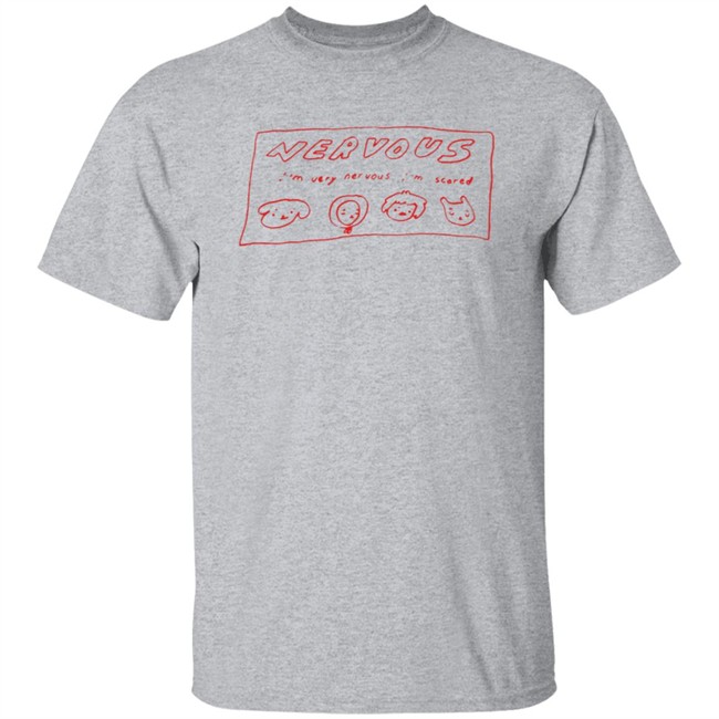 I’m Very Nervous I’m Scared T Shirt I’m Very Nervous I’m Scared T Shirt