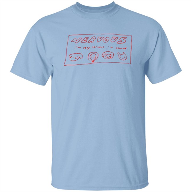 I’m Very Nervous I’m Scared T Shirt I’m Very Nervous I’m Scared T Shirt