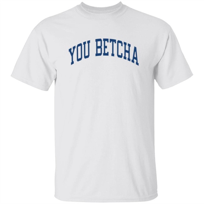 You Betcha Merch Varsity Hoodie You Betcha Merch Varsity Hoodie