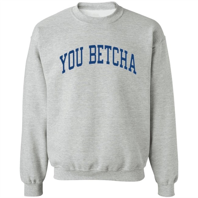 You Betcha Merch Varsity Hoodie You Betcha Merch Varsity Hoodie