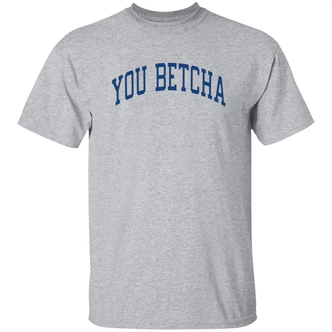 You Betcha Merch Varsity Hoodie You Betcha Merch Varsity Hoodie