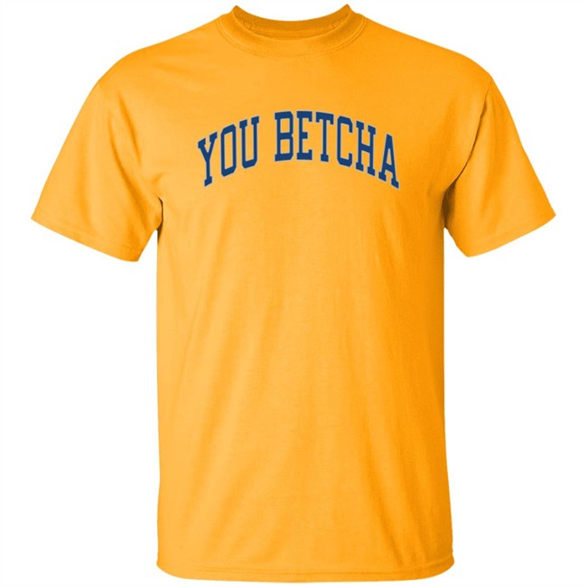 You Betcha Merch Varsity Hoodie You Betcha Merch Varsity Hoodie