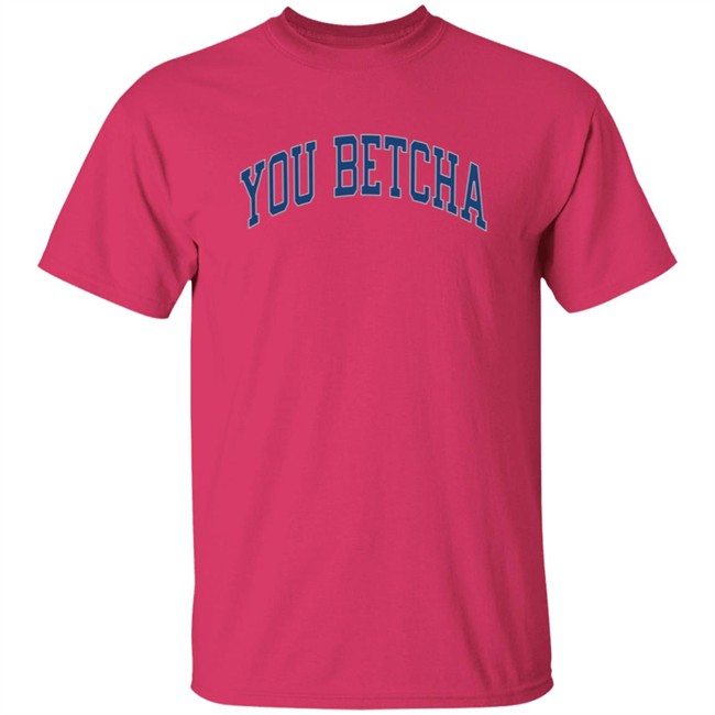 You Betcha Merch Varsity Hoodie You Betcha Merch Varsity Hoodie