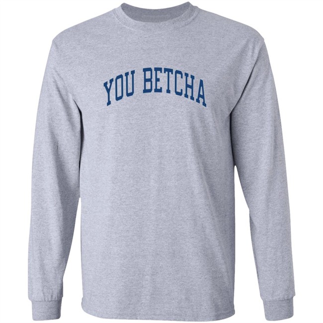 You Betcha Merch Varsity Hoodie You Betcha Merch Varsity Hoodie