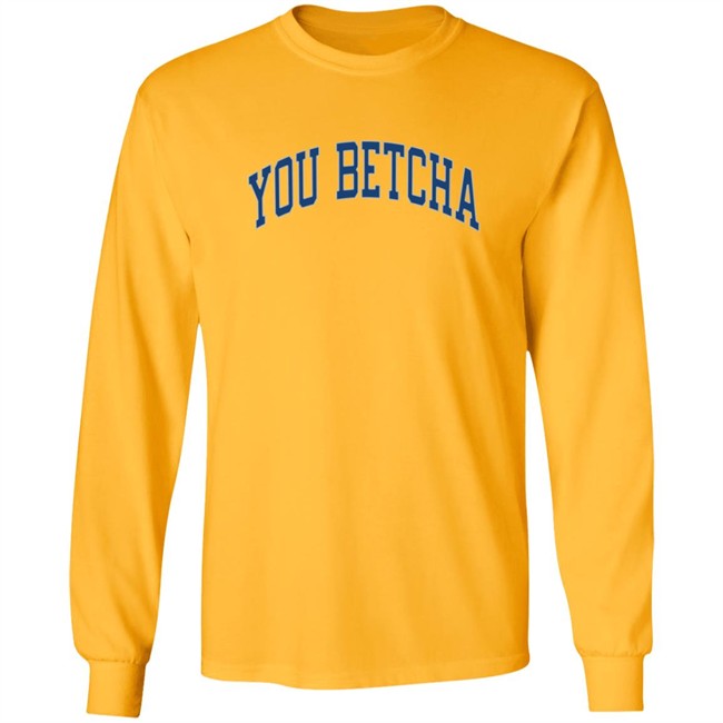 You Betcha Merch Varsity Hoodie You Betcha Merch Varsity Hoodie