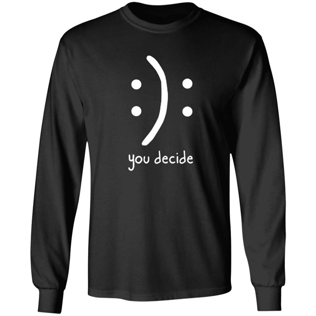 You Decide Limit Shirt You Decide Limit Shirt