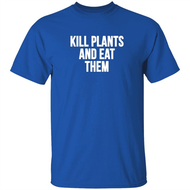 Klogw Merch Kill Plants And Eat Them Tee Shirt Klogw Merch Kill Plants And Eat Them Tee Shirt