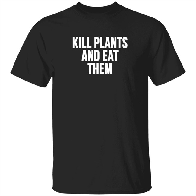 Klogw Merch Kill Plants And Eat Them Tee Shirt Klogw Merch Kill Plants And Eat Them Tee Shirt