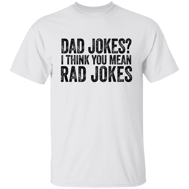 Dad Jokes I Think You Mean Rad Jokes T Shirt