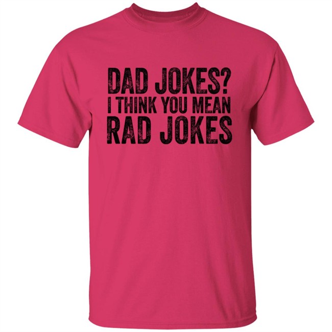 Dad Jokes I Think You Mean Rad Jokes T Shirt Dad Jokes I Think You Mean Rad Jokes T Shirt